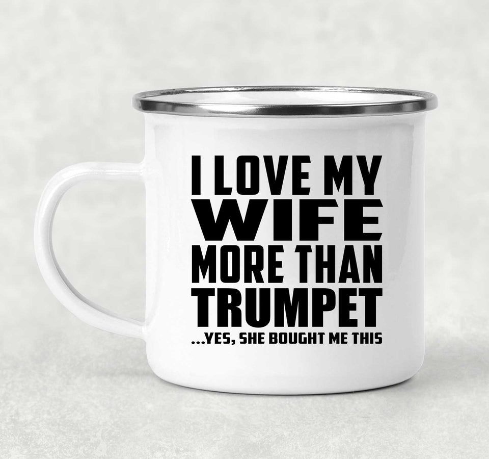I Love My Wife More Than Trumpet - 12oz Camping Mug