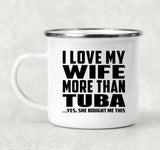 I Love My Wife More Than Tuba - 12oz Camping Mug