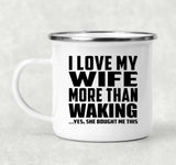I Love My Wife More Than Waking - 12oz Camping Mug