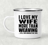 I Love My Wife More Than Weaving - 12oz Camping Mug