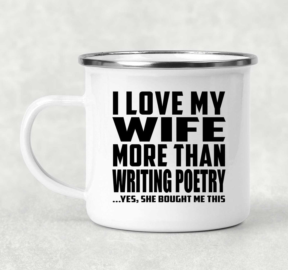 I Love My Wife More Than Writing Poetry - 12oz Camping Mug