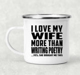 I Love My Wife More Than Writing Poetry - 12oz Camping Mug