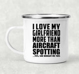 I Love My Girlfriend More Than Aircraft Spotting - 12oz Camping Mug