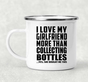 I Love My Girlfriend More Than Collecting Bottles - 12oz Camping Mug