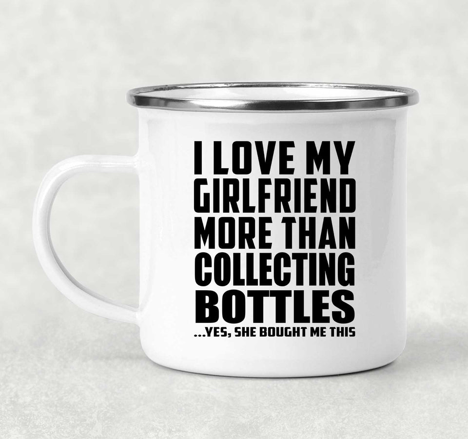 I Love My Girlfriend More Than Collecting Bottles - 12oz Camping Mug