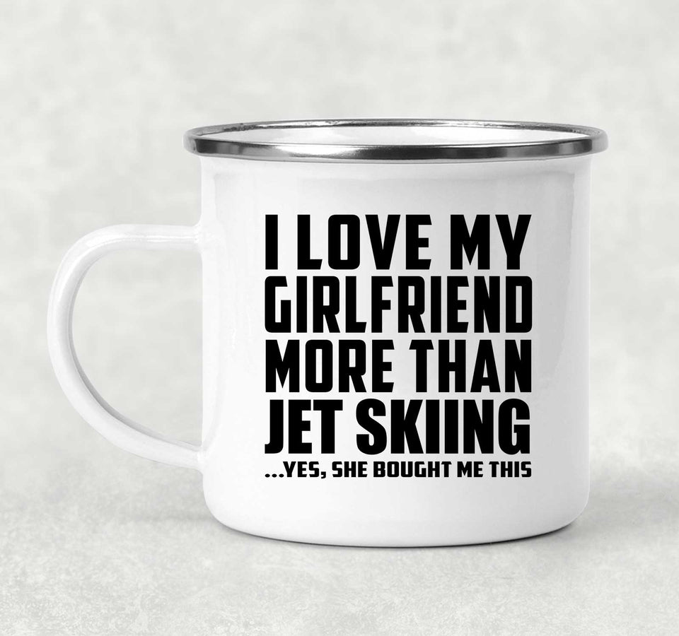 I Love My Girlfriend More Than Jet Skiing - 12oz Camping Mug