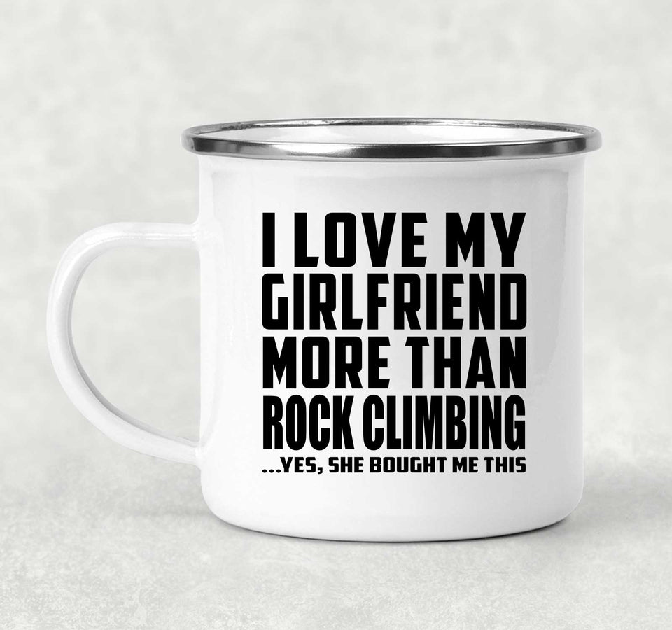 I Love My Girlfriend More Than Rock Climbing - 12oz Camping Mug