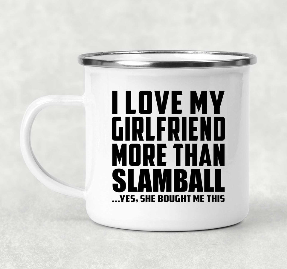 I Love My Girlfriend More Than Slamball - 12oz Camping Mug