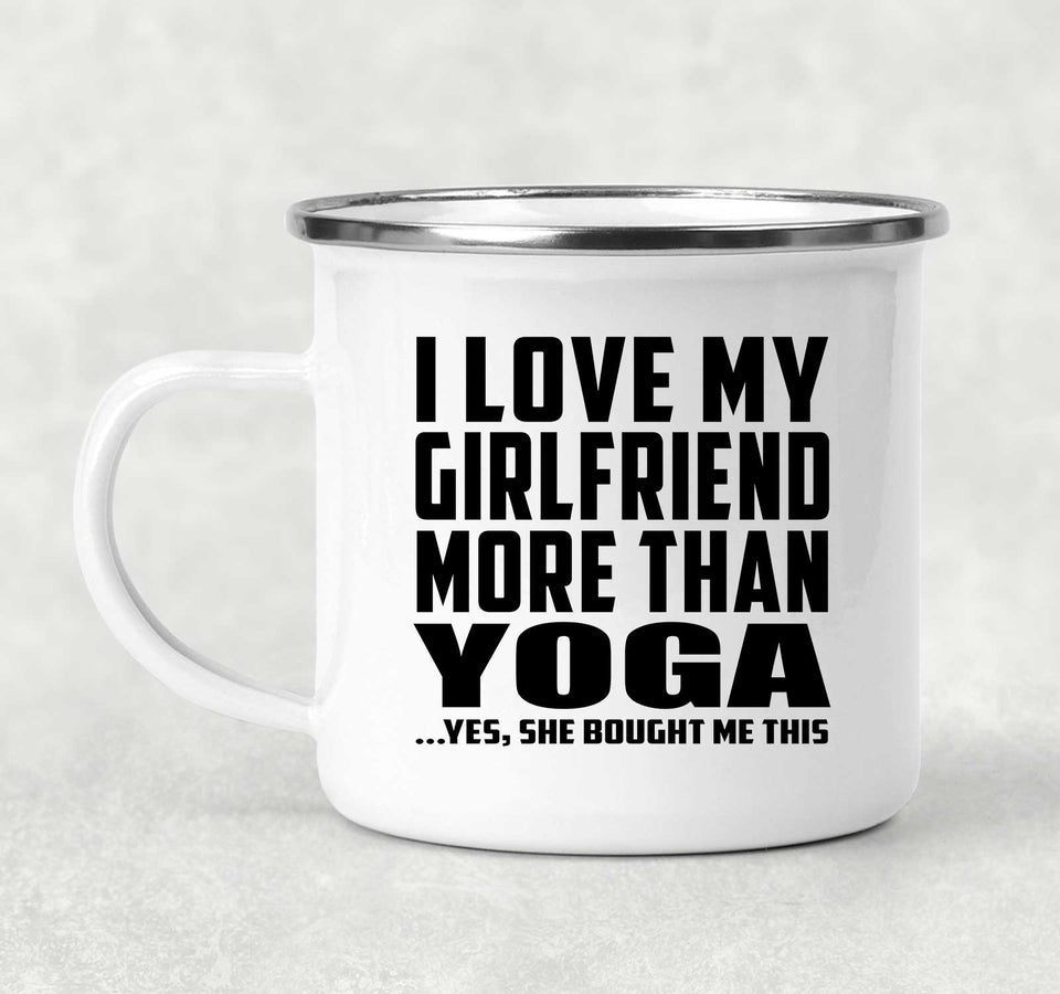 I Love My Girlfriend More Than Yoga - 12oz Camping Mug