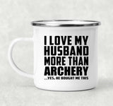 I Love My Husband More Than Archery - 12oz Camping Mug