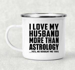 I Love My Husband More Than Astrology - 12oz Camping Mug