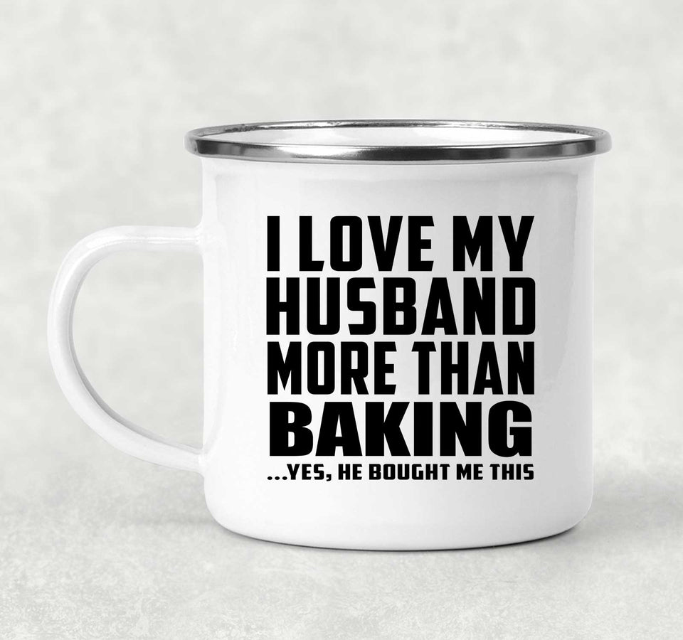 I Love My Husband More Than Baking - 12oz Camping Mug