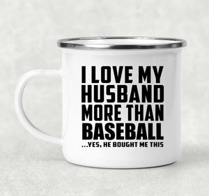 I Love My Husband More Than Baseball - 12oz Camping Mug