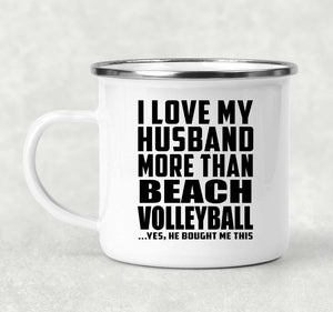 I Love My Husband More Than Beach Volleyball - 12oz Camping Mug