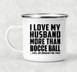 I Love My Husband More Than Bocce Ball - 12oz Camping Mug