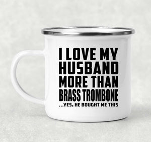 I Love My Husband More Than Brass Trombone - 12oz Camping Mug