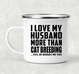 I Love My Husband More Than Cat Breeding - 12oz Camping Mug