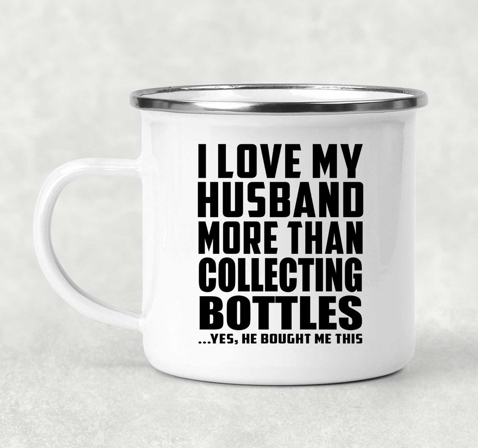 I Love My Husband More Than Collecting Bottles - 12oz Camping Mug