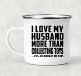I Love My Husband More Than Collecting Toys - 12oz Camping Mug
