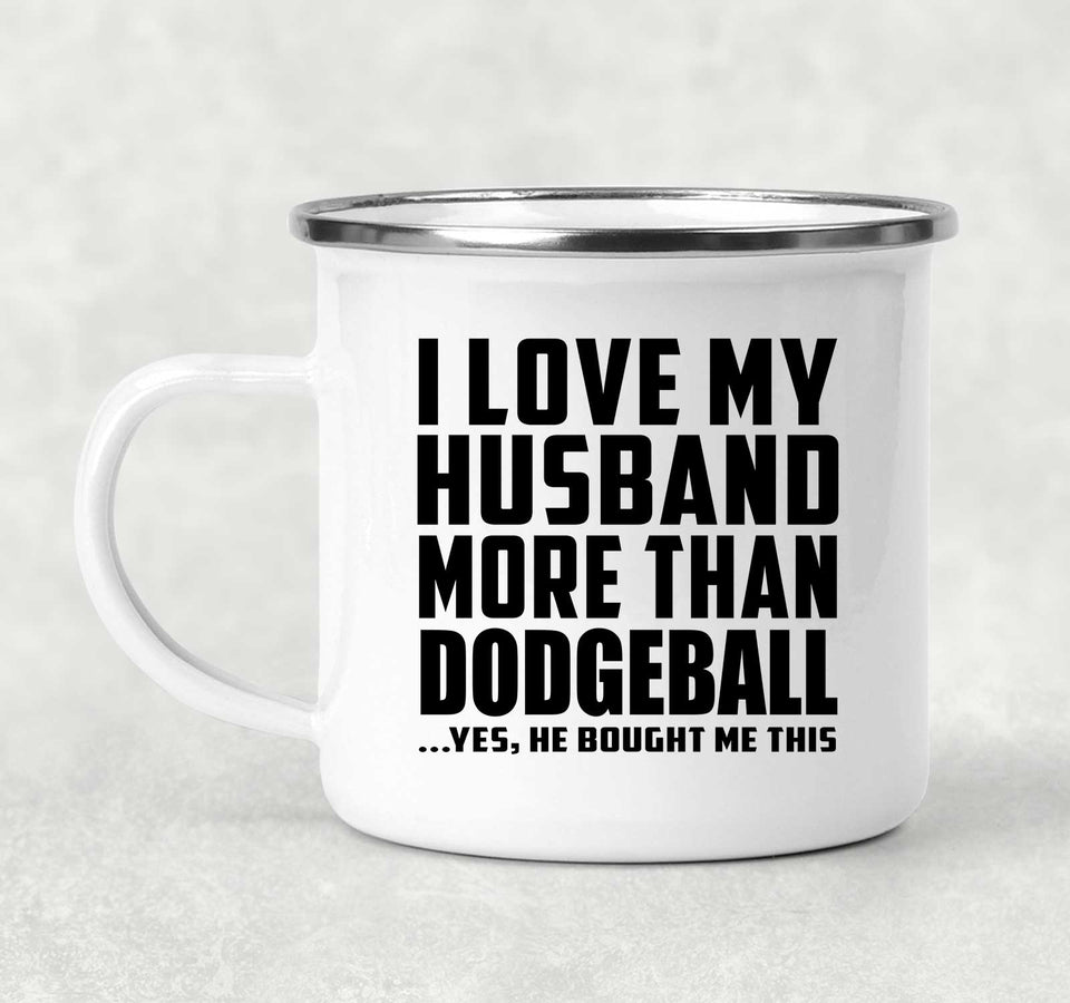 I Love My Husband More Than Dodgeball - 12oz Camping Mug