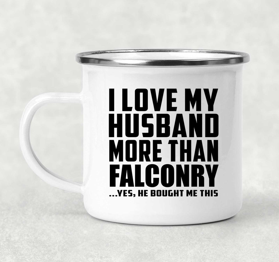 I Love My Husband More Than Falconry - 12oz Camping Mug