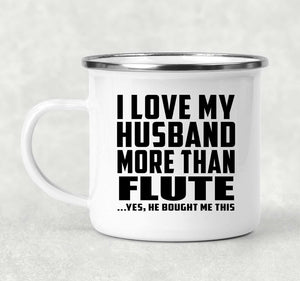 I Love My Husband More Than Flute - 12oz Camping Mug