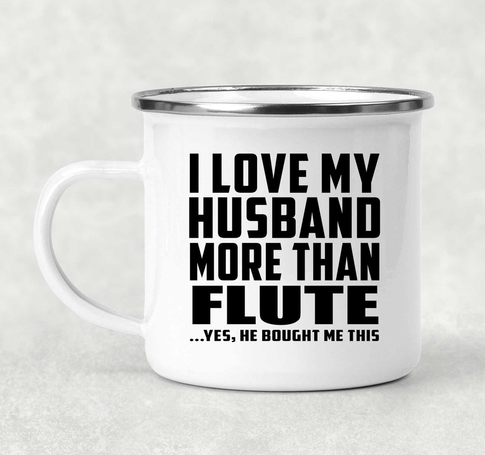 I Love My Husband More Than Flute - 12oz Camping Mug