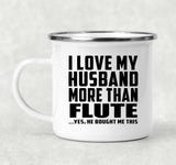 I Love My Husband More Than Flute - 12oz Camping Mug