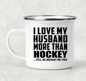 I Love My Husband More Than Hockey - 12oz Camping Mug