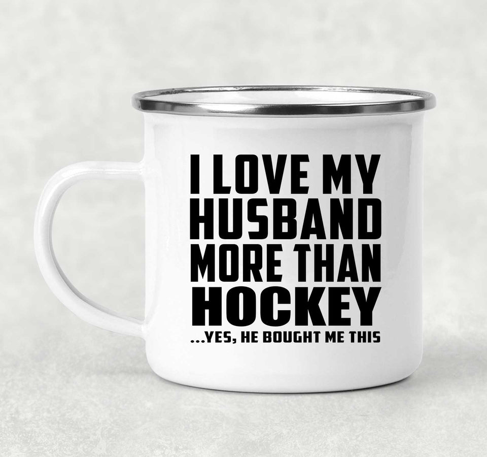 I Love My Husband More Than Hockey - 12oz Camping Mug