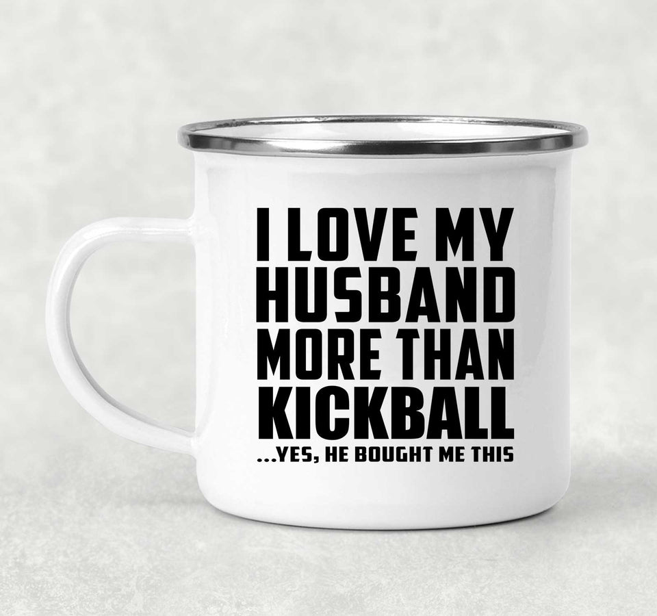 I Love My Husband More Than Kickball - 12oz Camping Mug