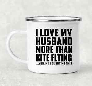 I Love My Husband More Than Kite Flying - 12oz Camping Mug