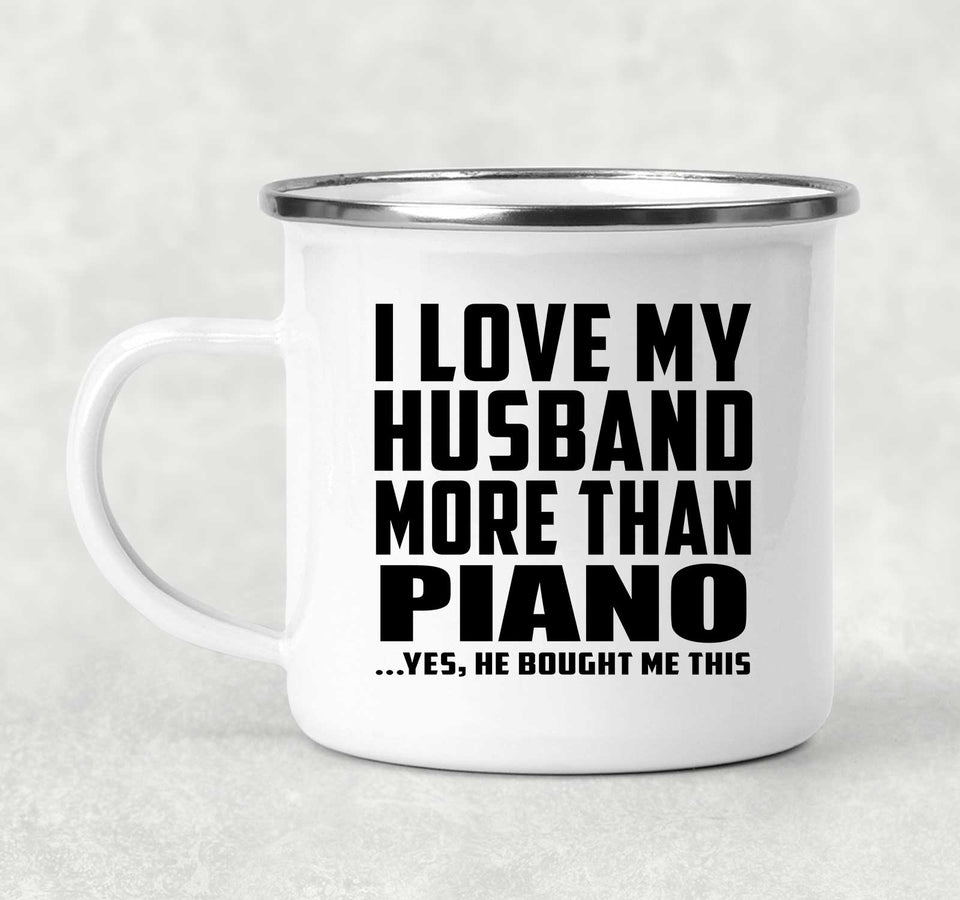 I Love My Husband More Than Piano - 12oz Camping Mug