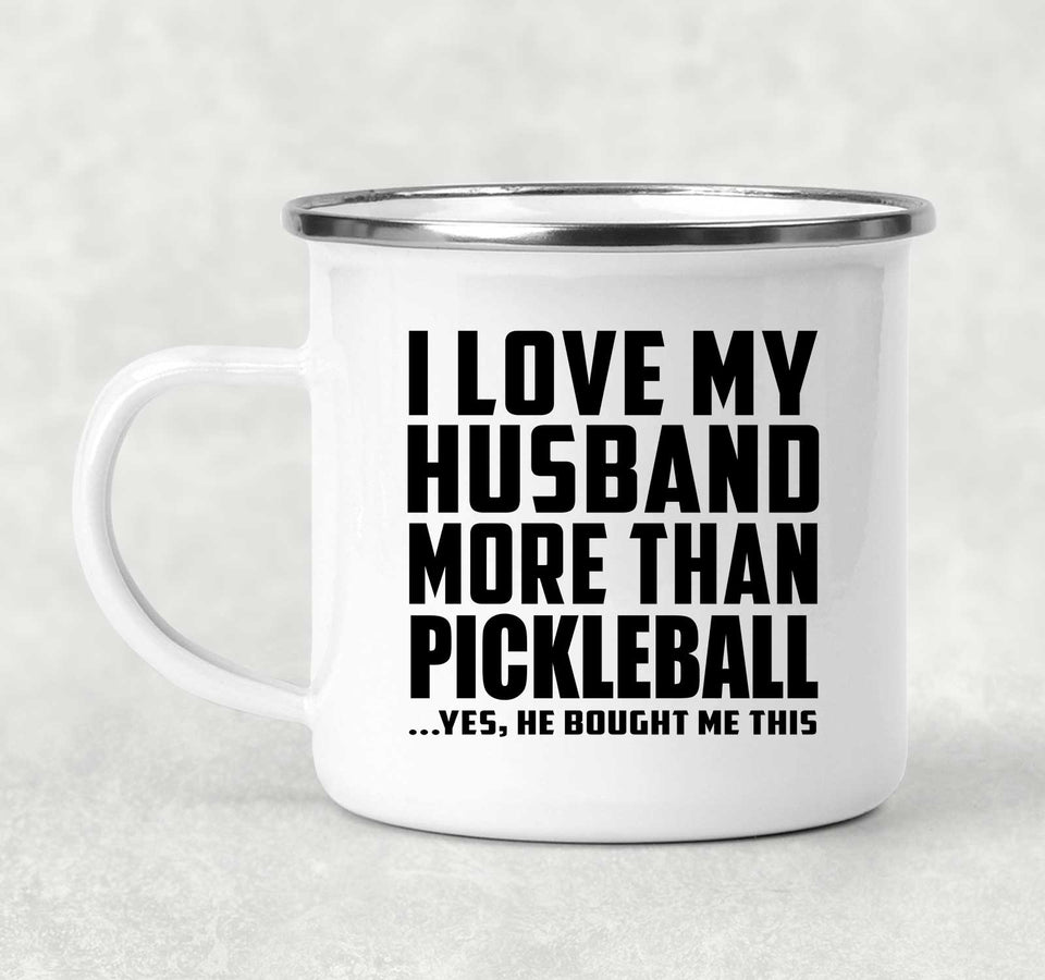 I Love My Husband More Than Pickleball - 12oz Camping Mug