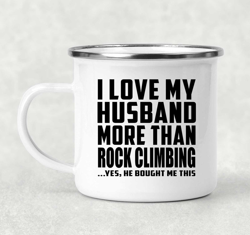 I Love My Husband More Than Rock Climbing - 12oz Camping Mug
