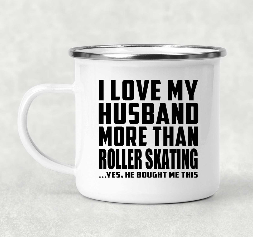 I Love My Husband More Than Roller Skating - 12oz Camping Mug
