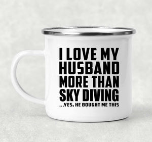 I Love My Husband More Than Sky Diving - 12oz Camping Mug