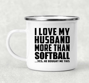 I Love My Husband More Than Softball - 12oz Camping Mug