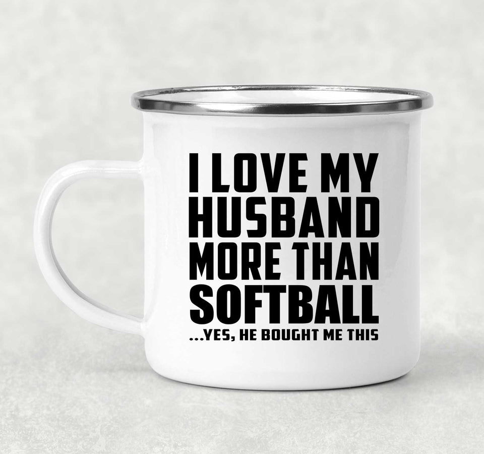 I Love My Husband More Than Softball - 12oz Camping Mug