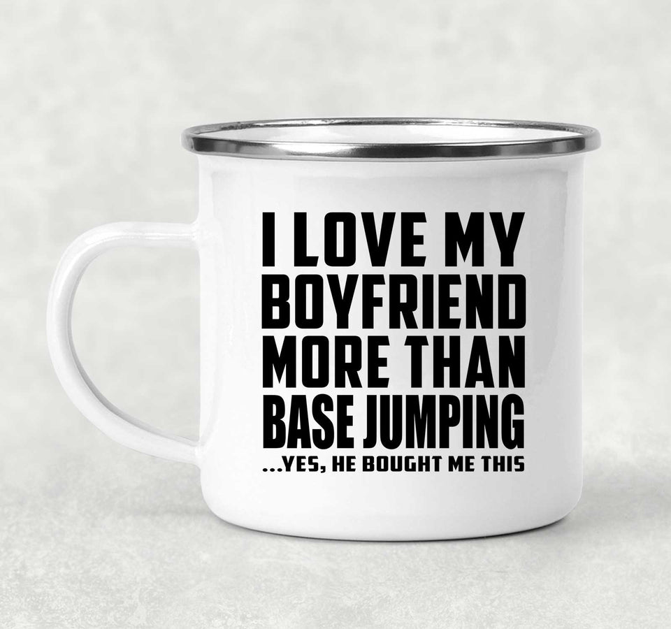 I Love My Boyfriend More Than BASEJumping - 12oz Camping Mug
