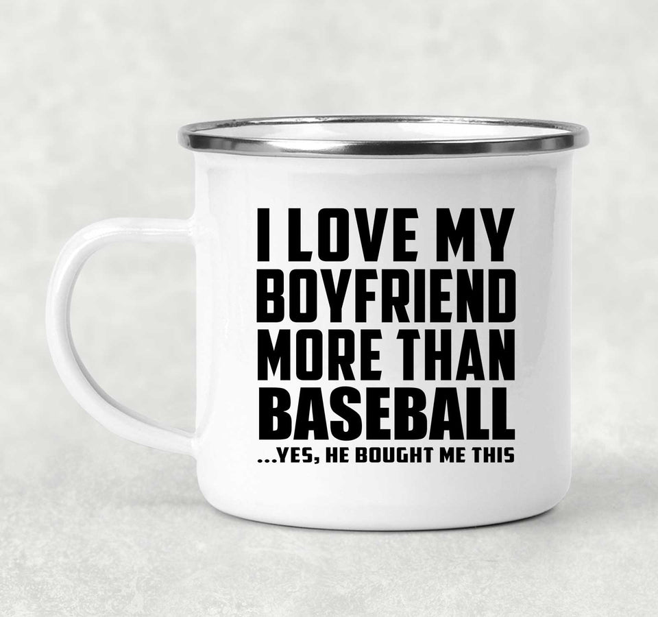 I Love My Boyfriend More Than Baseball - 12oz Camping Mug