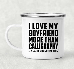 I Love My Boyfriend More Than Calligraphy - 12oz Camping Mug