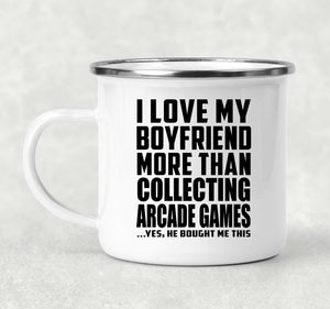 I Love My Boyfriend More Than Collecting Arcade Games - 12oz Camping Mug