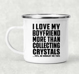 I Love My Boyfriend More Than Collecting Crystals - 12oz Camping Mug