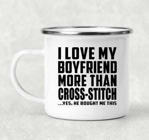 I Love My Boyfriend More Than Cross-Stitch - 12oz Camping Mug