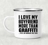 I Love My Boyfriend More Than Graffiti - 12oz Camping Mug