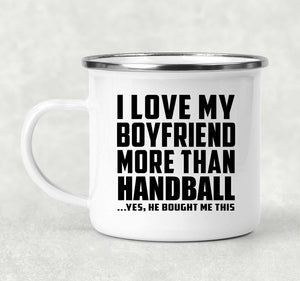 I Love My Boyfriend More Than Handball - 12oz Camping Mug