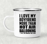 I Love My Boyfriend More Than Hot Air Ballooning - 12oz Camping Mug