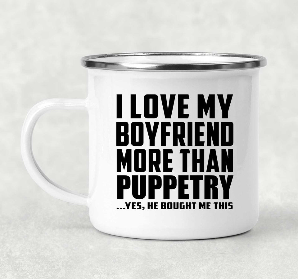 I Love My Boyfriend More Than Puppetry - 12oz Camping Mug