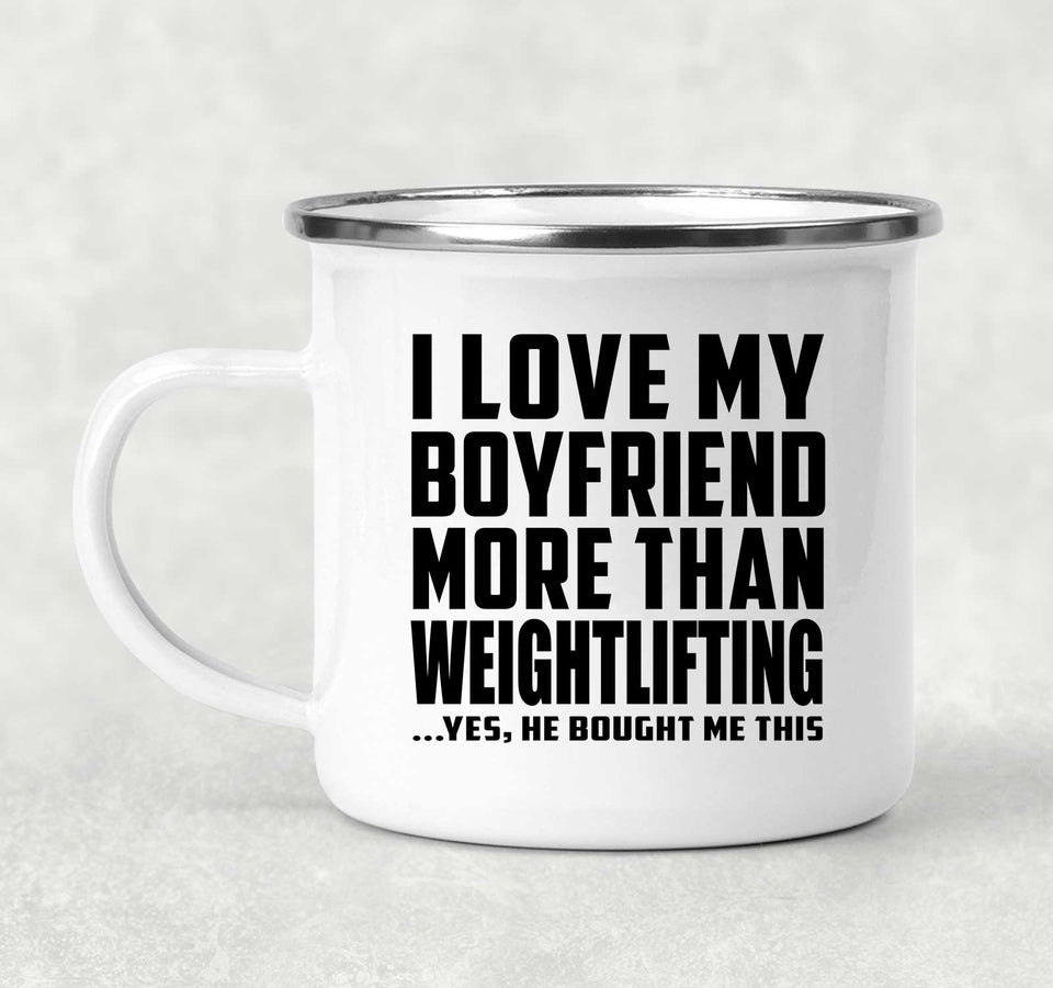 I Love My Boyfriend More Than Weightlifting - 12oz Camping Mug
